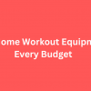 Top 10 Home Workout Equipment for Every Budget
